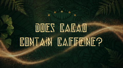 Does Ceremonial Grade Cacao Have Caffeine in it?